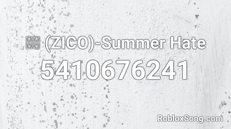 지코 (ZICO)-Summer Hate Roblox ID