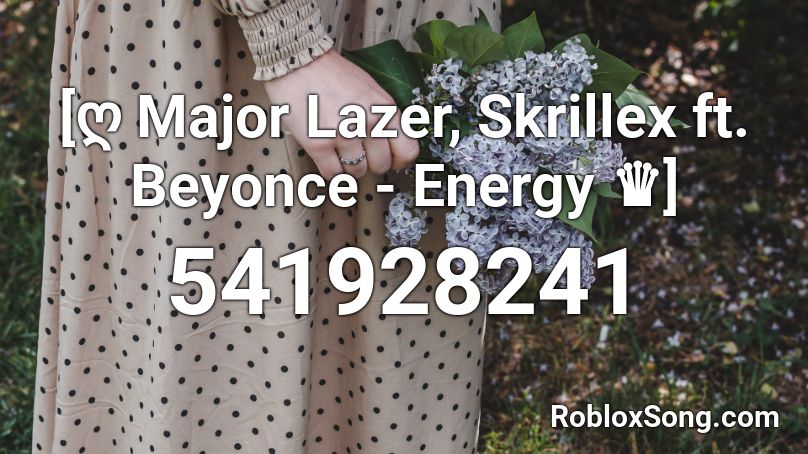 [ღ Major Lazer, Skrillex ft. Beyonce - Energy ♛] Roblox ID