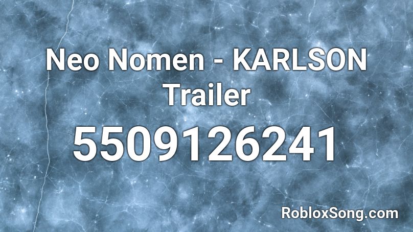 Neo Nomen - KARLSON Trailer Roblox ID