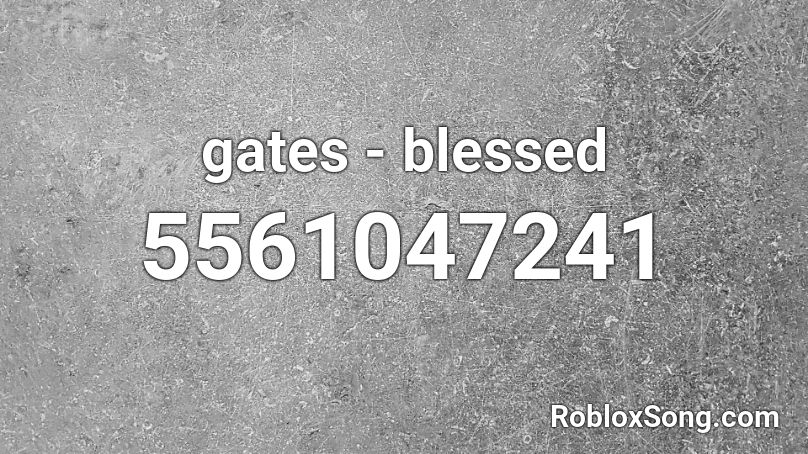 gates - blessed Roblox ID