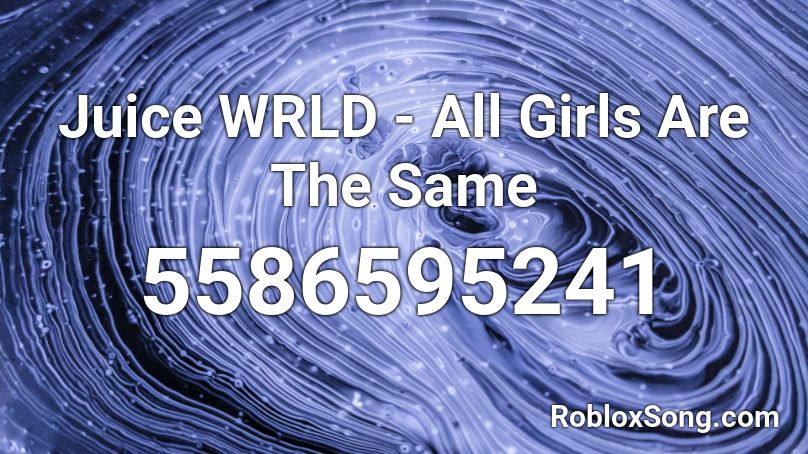 Juice WRLD - All Girls Are The Same Roblox ID