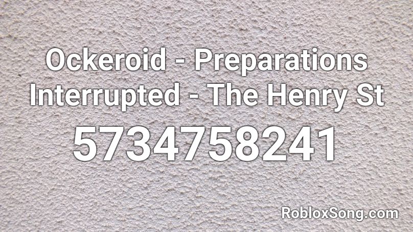 Ockeroid - Preparations Interrupted - The Henry St Roblox ID