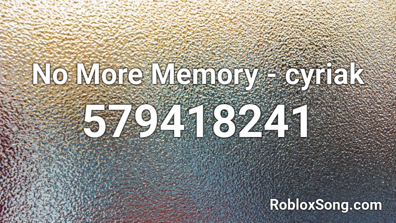 No More Memory - cyriak Roblox ID