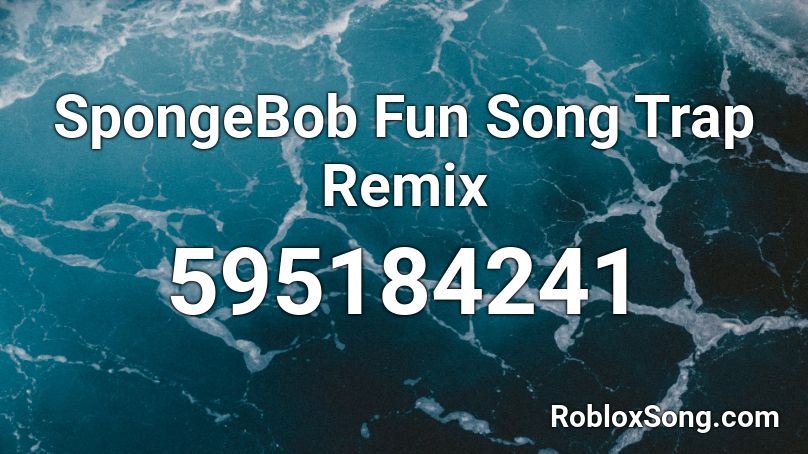 SpongeBob Fun Song Trap Remix Roblox ID
