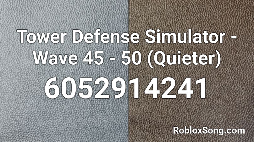 Tower Defense Simulator Wave 45 50 Quieter Roblox Id Roblox Music Codes - login to roblox scream simulator