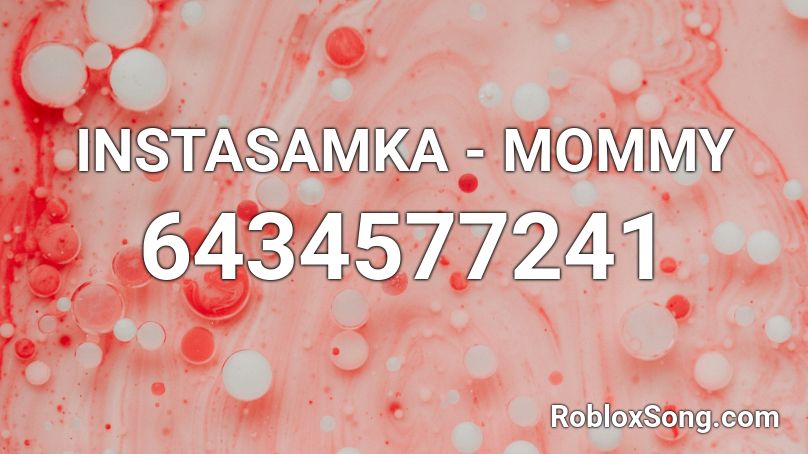 INSTASAMKA - MOMMY Roblox ID