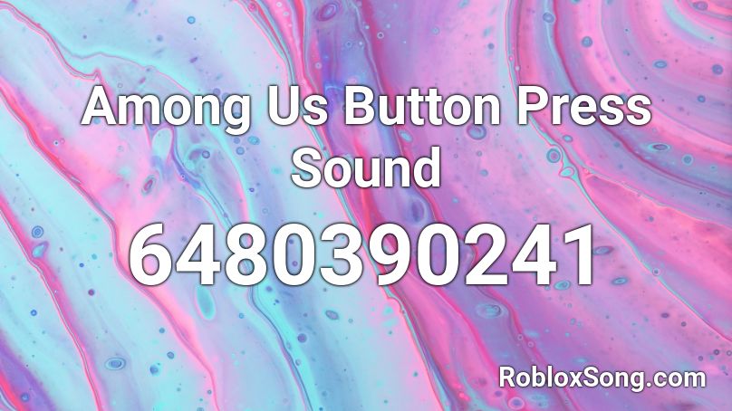 Among Us Button Press Sound Roblox ID