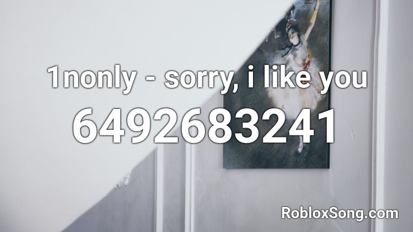 1nonly Sorry I Like You Roblox Id Roblox Music Codes - sorry song id for roblox
