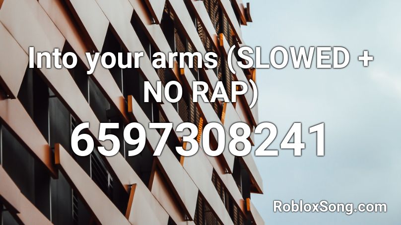 Into Your Arms Slowed No Rap Roblox Id Roblox Music Codes - arms roblox