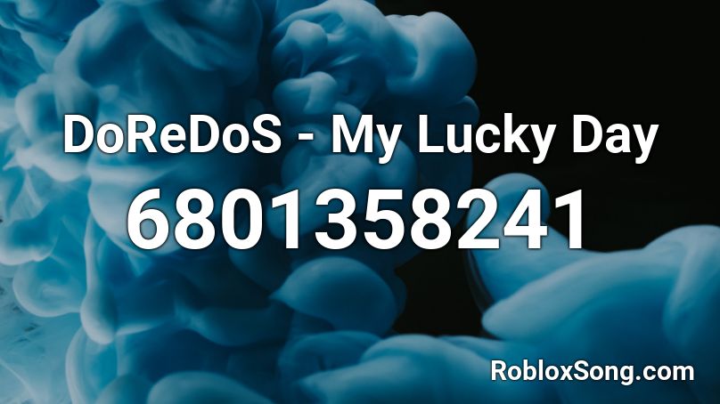 DoReDoS - My Lucky Day Roblox ID