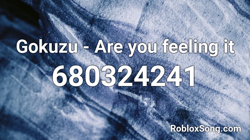 Gokuzu - Are you feeling it Roblox ID