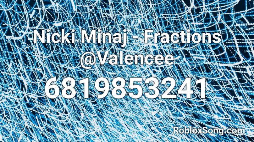 Nicki Minaj - Fractions @VaIencee Roblox ID