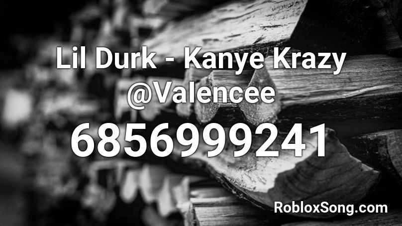Lil Durk Kanye Krazy Vaiencee Roblox Id Roblox Music Codes - roblox music codes lil durk