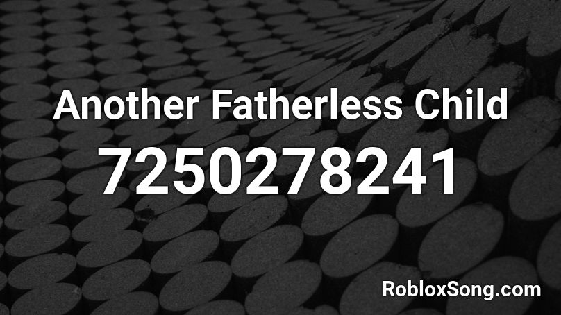 Another Fatherless Child Roblox ID