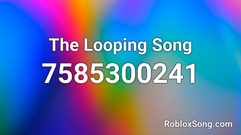 The Looping Song Roblox ID