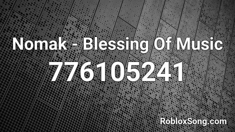 Nomak - Blessing Of Music Roblox ID