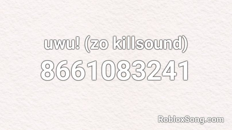 uwu! (zo killsound) Roblox ID