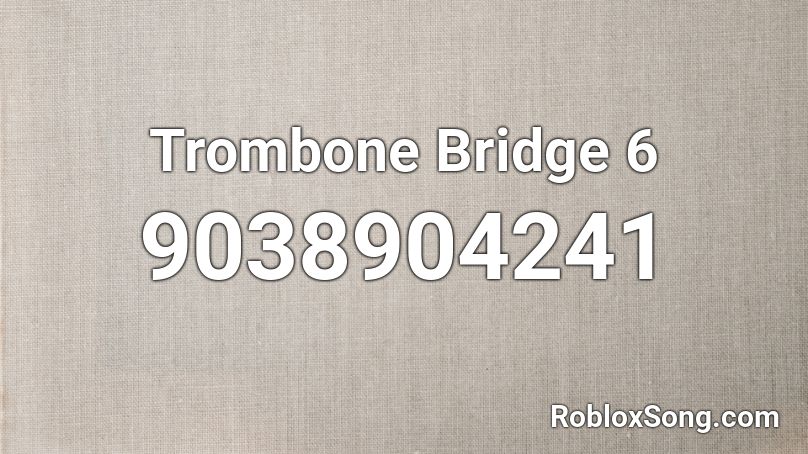 Trombone Bridge 6 Roblox ID