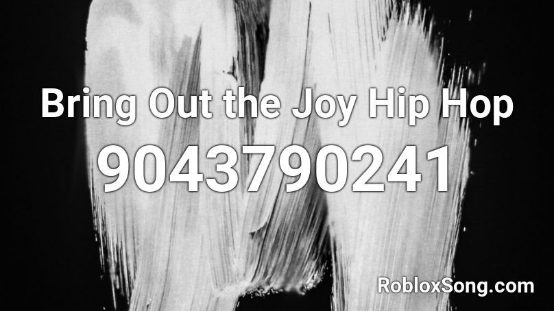 Bring Out the Joy Hip Hop Roblox ID