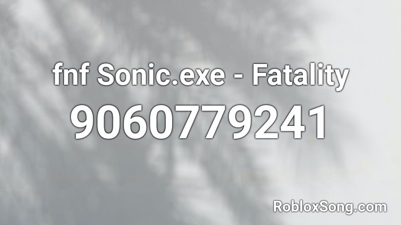 fnf Sonic.exe - Fatality Roblox ID