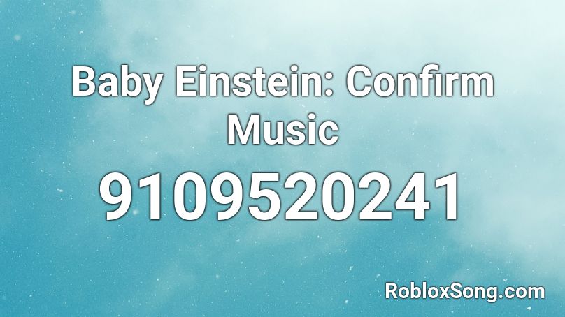 Baby Einstein: Confirm Music Roblox ID