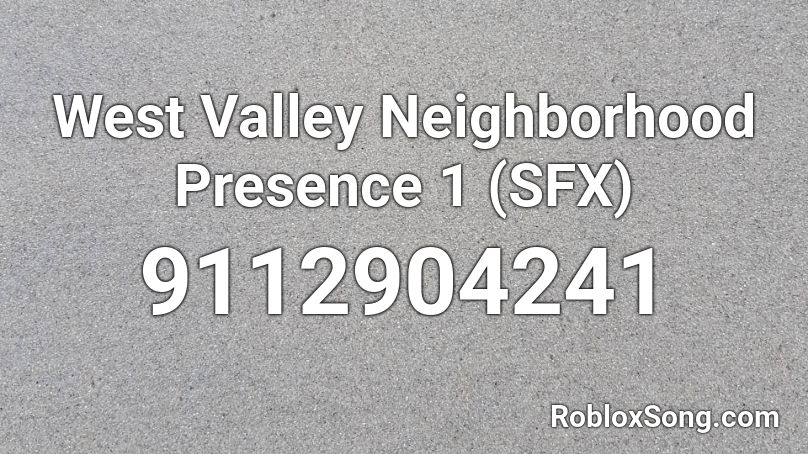 West Valley Neighborhood Presence 1 (SFX) Roblox ID