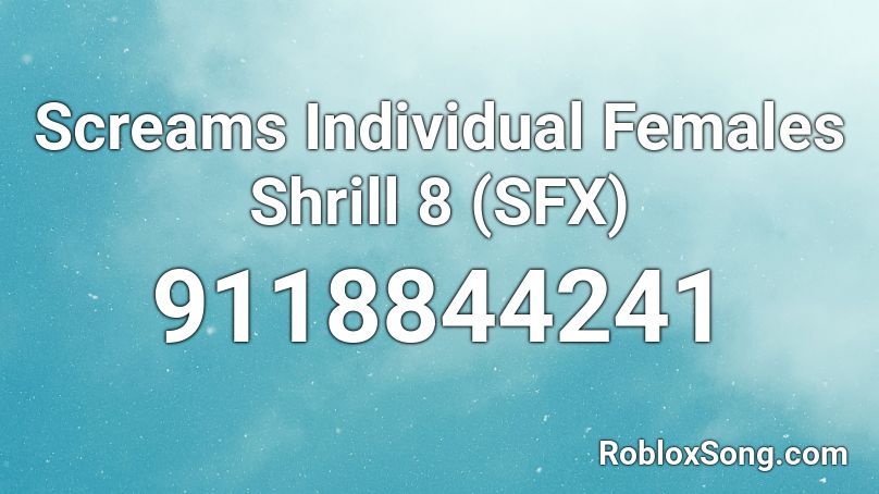 Screams Individual Females Shrill 8 (SFX) Roblox ID