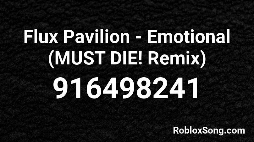 Flux Pavilion - Emotional (MUST DIE! Remix) Roblox ID