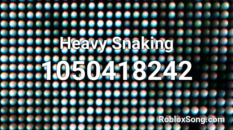 Heavy Snaking Roblox ID