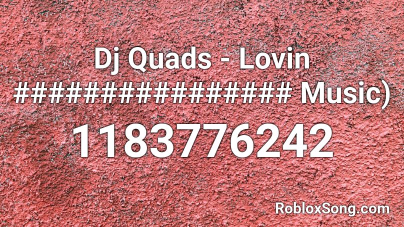 Dj Quads - Lovin ################ Music) Roblox ID