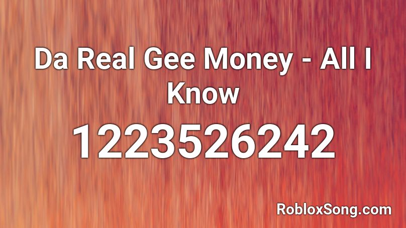 Da Real Gee Money - All I Know Roblox ID