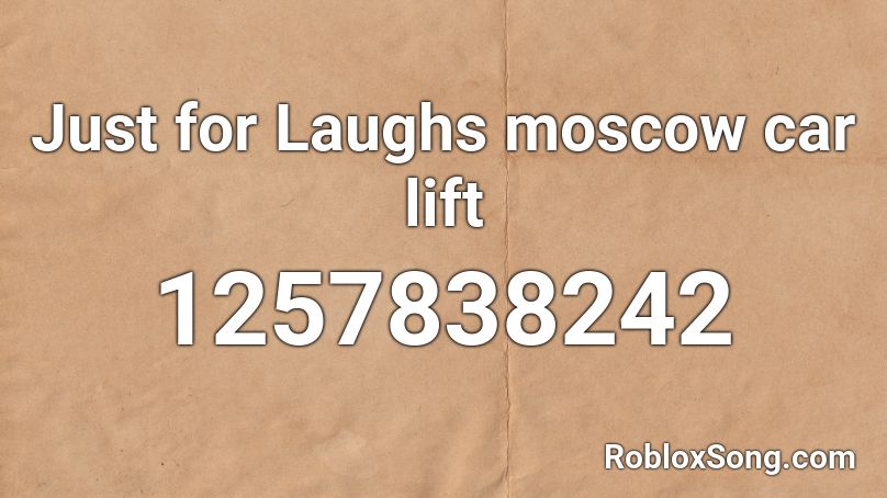 Just for Laughs moscow car lift Roblox ID