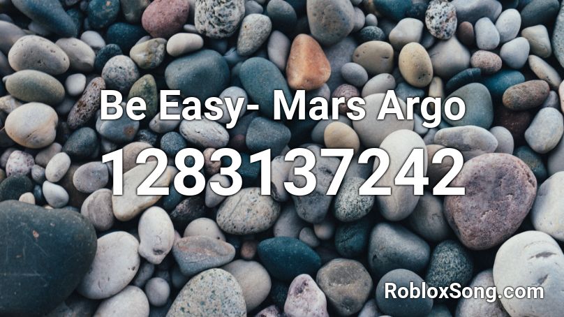 Be Easy- Mars Argo Roblox ID
