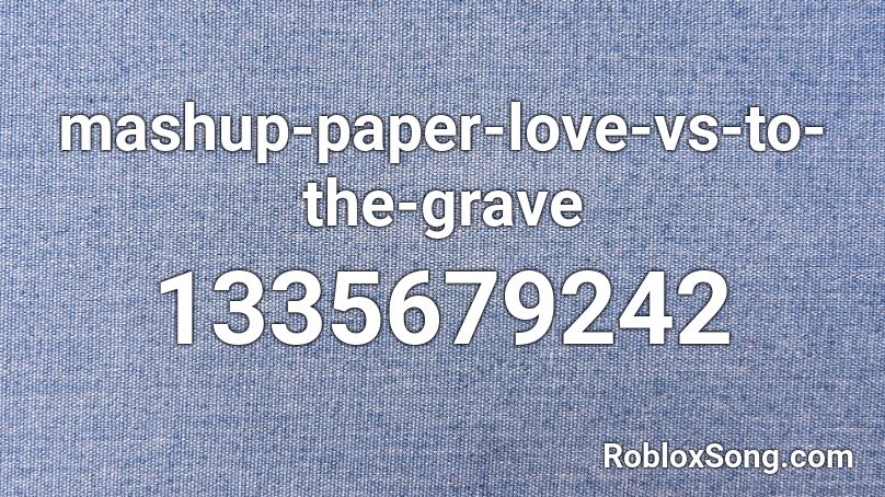 mashup-paper-love-vs-to-the-grave Roblox ID