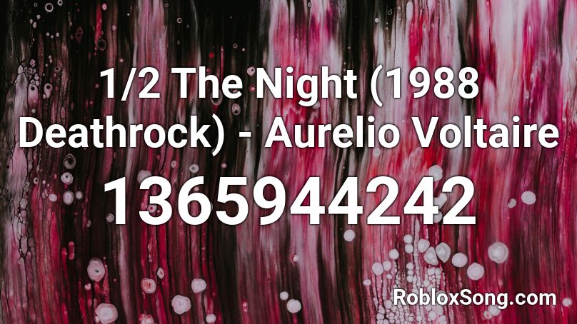 1/2 The Night (1988 Deathrock) - Aurelio Voltaire Roblox ID