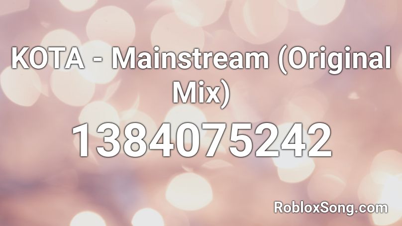 KOTA - Mainstream (Original Mix) Roblox ID