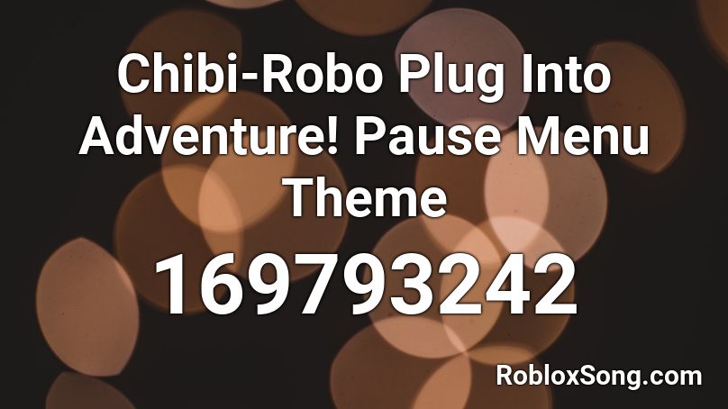 Chibi-Robo Plug Into Adventure! Pause Menu Theme Roblox ID