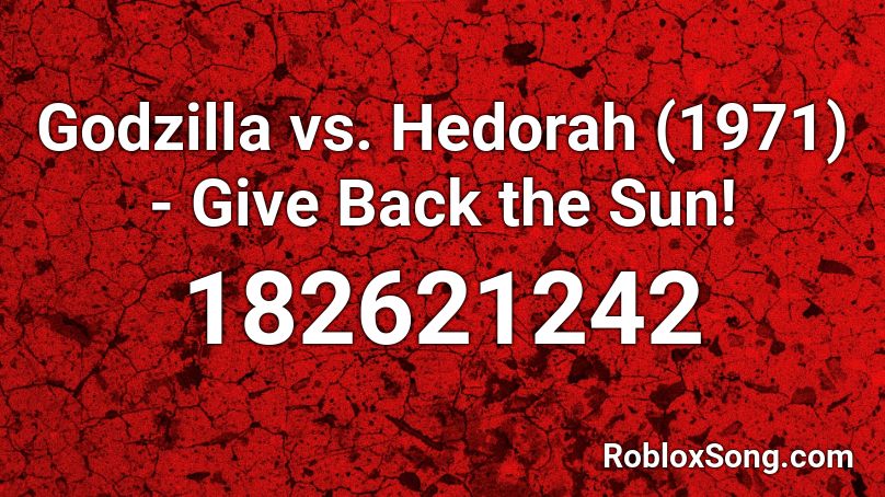 Godzilla vs. Hedorah (1971) - Give Back the Sun! Roblox ID