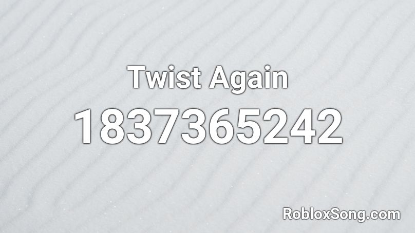 Twist Again Roblox ID