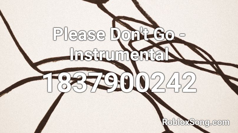 Please Don't Go - Instrumental Roblox ID