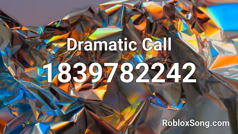 Dramatic Call Roblox ID