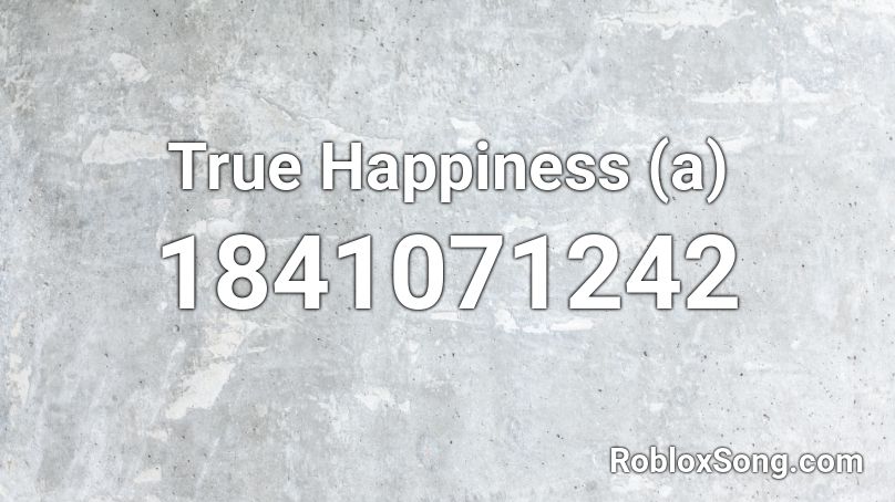 True Happiness (a) Roblox ID