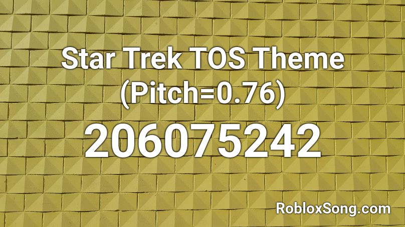 Star Trek Tos Theme Pitch 0 76 Roblox Id Roblox Music Codes - roblox pitch music