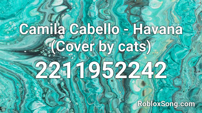 Camila Cabello - Havana (Cover by cats) Roblox ID
