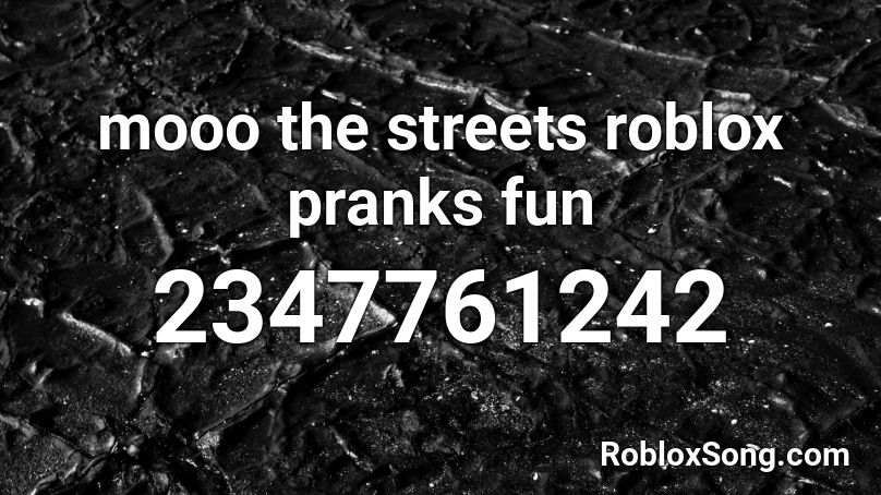 mooo the streets roblox pranks fun Roblox ID