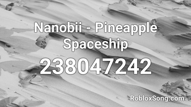 Nanobii - Pineapple Spaceship Roblox ID