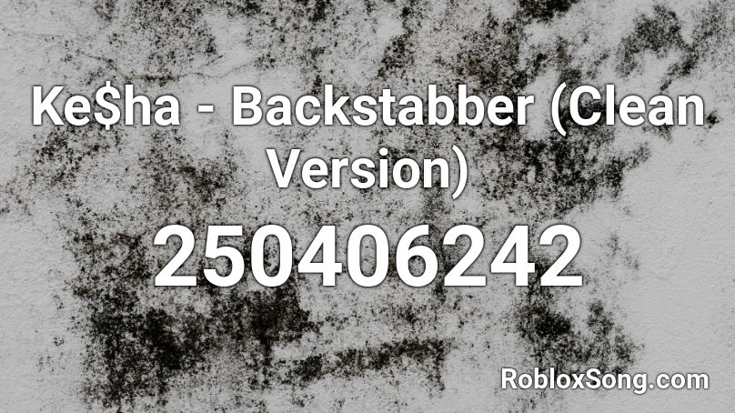 Ke$ha - Backstabber (Clean Version) Roblox ID