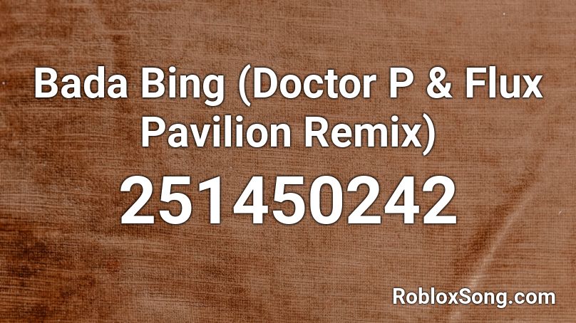 Bada Bing (Doctor P & Flux Pavilion Remix) Roblox ID