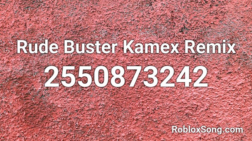 Rude Buster Kamex Remix Roblox ID