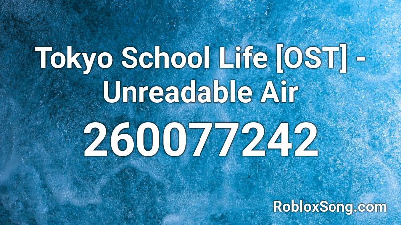  Tokyo School Life [OST] - Unreadable Air Roblox ID